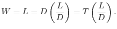 $\displaystyle W=L=D\left(\frac{L}{D}\right)=T\left(\frac{L}{D}\right).$