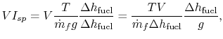 $\displaystyle V I_{sp} = V \frac{T}{\dot{m}_f g}\frac{\Delta h_\textrm{fuel}}{\...
...}
=\frac{T V}{\dot{m}_f\Delta h_\textrm{fuel}}\frac{\Delta
h_\textrm{fuel}}{g},$