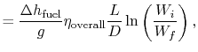 $\displaystyle = \frac{\Delta h_\textrm{fuel}}{g}\eta_\textrm{overall}\frac{L}{D}\ln\left(\frac{W_i}{W_f}\right),$