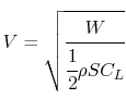 $\displaystyle V = \sqrt{\cfrac{W}{\cfrac{1}{2}\rho S C_L}}$