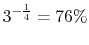 $ 3^{-\frac{1}{4}} = 76\%$