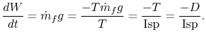 $\displaystyle \frac{dW}{dt} = \dot{m}_f g = \frac{-T \dot{m}_f g}{T} = \frac{-T}{\textrm{Isp}} = \frac{-D}{\textrm{Isp}}.$