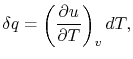 $\displaystyle \delta q = \left(\frac{\partial u}{\partial T}\right)_v dT,$