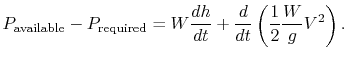 $\displaystyle P_{\textrm{available}} - P_{\textrm{required}} = W \frac{dh}{dt} + \frac{d}{dt}\left(\frac{1}{2}\frac{W}{g}V^2\right).$