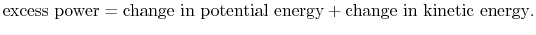 $\displaystyle \textrm{excess power} = \textrm{change in potential energy} + \textrm{change in kinetic energy}.$