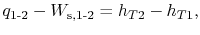 $\displaystyle q_{\textrm{1-2}} - W_{\textrm{s,1-2}} = h_{T2} - h_{T1},$