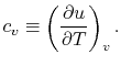 $\displaystyle c_v \equiv \left(\frac{\partial u}{\partial T}\right)_v.$