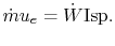 $\displaystyle \dot{m}u_e = \dot{W} \textrm{Isp}.$