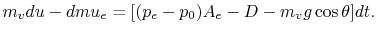 $\displaystyle m_v du - dm u_e = [(p_e - p_0) A_e - D - m_v g \cos\theta]dt.$