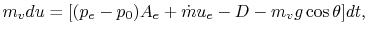 $\displaystyle m_v du = [(p_e - p_0)A_e + \dot{m}u_e - D - m_v g \cos\theta]dt,$