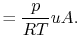 $\displaystyle = \frac{p}{R T} u A.$