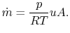 $\displaystyle \dot{m} = \frac{p}{R T} u A.$