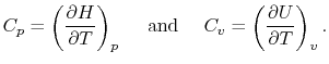 $\displaystyle C_p=\left(\frac{\partial H}{\partial T}\right)_p\quad \textrm{ and }\quad C_v = \left(\frac{\partial U}{\partial T}\right)_v.$