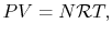 $\displaystyle PV = N\mathcal{R} T,$