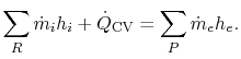 $\displaystyle \sum_R\dot{m}_ih_i + \dot{Q}_\textrm{CV}= \sum_P\dot{m}_eh_e.$