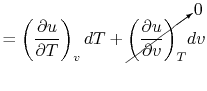 $\displaystyle = \left(\frac{\partial u}{\partial T}\right)_v dT + \cancelto{0}{\left(\frac{\partial u}{\partial v}\right)_T} dv$