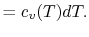 $\displaystyle = c_v(T) dT.$