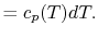 $\displaystyle = c_p(T) dT.$