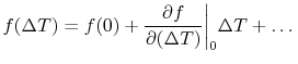 $\displaystyle f(\Delta T) = f(0) + \frac{\partial f}{\partial(\Delta T)}\biggr\vert _0\Delta T + \dots$