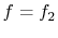 $ f = f_2$