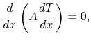 $\displaystyle \frac{d}{dx}\left(A\frac{dT}{dx}\right)=0,$