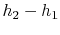 $\displaystyle h_2 - h_1$