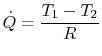 $\displaystyle \dot{Q} = \frac{T_1 - T_2}{R}$