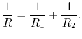 $\displaystyle \frac{1}{R}=\frac{1}{R_1}+\frac{1}{R_2}.$