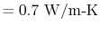 $\displaystyle = 0.7\textrm{ W/m-K}$