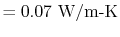 $\displaystyle = 0.07\textrm{ W/m-K}$