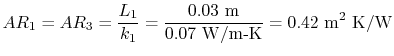 $\displaystyle AR_1 = AR_3 = \frac{L_1}{k_1} = \frac{0.03\textrm{ m}}{0.07\textrm{ W/m-K}}
= 0.42\textrm{ m\textsuperscript{2} K/W}$