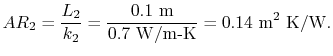 $\displaystyle AR_2 = \frac{L_2}{k_2} = \frac{0.1\textrm{ m}}{0.7\textrm{ W/m-K}} =
0.14\textrm{ m\textsuperscript{2} K/W}.$