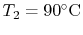 $ T_2 = 90^\circ\textrm{C}$