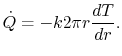 $\displaystyle \dot{Q} =- k 2 \pi r \frac{dT}{dr}.$