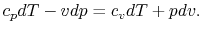 $\displaystyle c_p dT - vdp = c_v dT + pdv.$