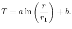 $\displaystyle T = a\ln\left(\frac{r}{r_1}\right)+b.$