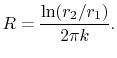 $\displaystyle R = \frac{\ln(r_2 / r_1)}{2\pi k}.$