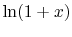 $ \ln(1 + x)$