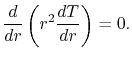 $\displaystyle \frac{d}{dr}\left(r^2\frac{dT}{dr}\right) = 0.$