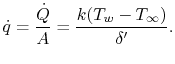 $\displaystyle \dot{q} = \frac{\dot{Q}}{A} = \frac{k(T_w - T_\infty)}{\delta'}.$