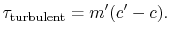 $\displaystyle \tau_\textrm{turbulent} = m'(c'- c).$