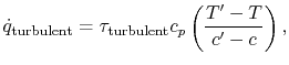 $\displaystyle \dot{q}_\textrm{turbulent} = \tau_\textrm{turbulent} c_p \left(\frac{T'-T}{c'-c}\right),$