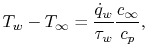 $\displaystyle T_w-T_\infty = \frac{\dot{q}_w}{\tau_w}\frac{c_\infty}{c_p},$