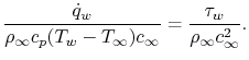 $\displaystyle \frac{\dot{q}_w}{\rho_\infty c_p (T_w-T_\infty)c_\infty} = \frac{\tau_w}{\rho_\infty c_\infty^2}.$