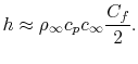 $\displaystyle h \approx \rho_\infty c_p c_\infty \frac{C_f}{2}.$