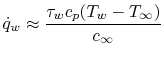 $\displaystyle \dot{q}_w \approx \frac{\tau_w c_p (T_w -T_\infty)}{c_\infty}$