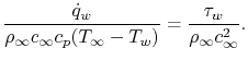 $\displaystyle \frac{\dot{q}_w}{\rho_\infty c_\infty c_p(T_\infty-T_w)} = \frac{\tau_w}{\rho_\infty c_\infty^2}.$