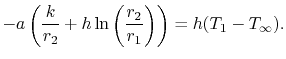 $\displaystyle -a\left(\frac{k}{r_2}+h\ln\left(\frac{r_2}{r_1}\right)\right)=h(T_1-T_\infty).$