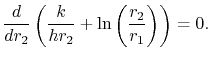 $\displaystyle \frac{d}{dr_2}\left(\frac{k}{hr_2}+\ln\left(\frac{r_2}{r_1}\right)\right)=0.$