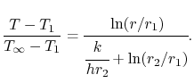 $\displaystyle \frac{T-T_1}{T_\infty-T_1} = \cfrac{\ln(r/r_1)}{\cfrac{k}{hr_2}+\ln(r_2/r_1)}.$